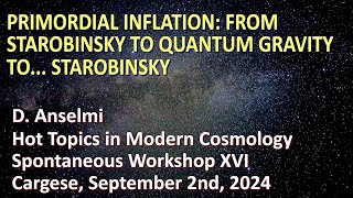 Primordial inflation from Starobinsky to quantum gravity to Starobinsky  Cargese Sept 2024 [upl. by Elmina231]