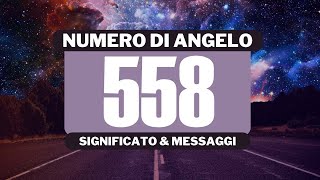 Perché vedo il numero angelico 558 Significato completo del numero angelico 558 [upl. by Analem]