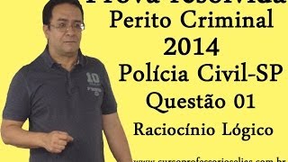 PROVA PERITO CRIMINAL POLÃCIA CIVIL SP 2014 VUNESP RACIOCÃNIO LÃ“GICO  QUESTÃƒO 01  RESOLVIDA [upl. by Balthazar1]