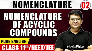 NOMENCLATURE 02  Nomenclature of Acyclic Compounds  Chemistry  Pure English  Class 11thNEETJEE [upl. by Cesya]