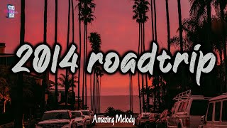 summer 2014 vibes  2014 roadtrip mix nostalgia playlist [upl. by Aillemac]