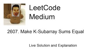 2607 Make KSubarray Sums Equal Leetcode Medium [upl. by Pia280]