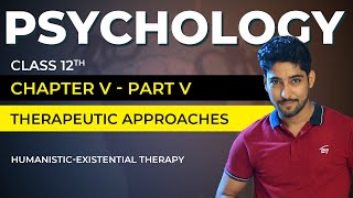 Class 12 Psychology Chapter 5 Part 0506  Therapeutic Approaches  Humanistic Existential Therapy [upl. by Eiderf220]