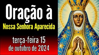 Oração a Nossa Senhora Aparecida de terçafeira 15 de outubro de 2024 [upl. by Cirdec]