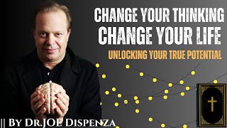 Change Your Thinking Change Your Life Unlocking Your True Potential  Dr JOE DISPENZA [upl. by Ttennaj91]