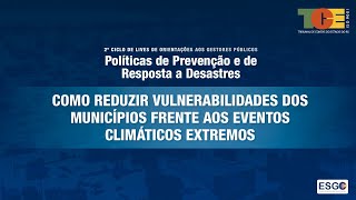 Como reduzir vulnerabilidades dos municípios frente aos eventos climáticos extremos [upl. by Rema]