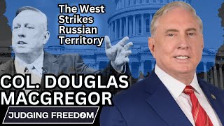 Col Douglas Macgregor  The West Strikes Russian Territory [upl. by Daeriam]