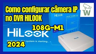 Como configurar câmera IP no DVR Hilook modelo 108GM1 2024 [upl. by Ahsratan441]