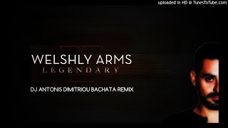 Welshly Arms  Legendary Dj Antonis Dimitriou Bachata Remix [upl. by Selway675]