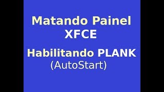 Matando o XFCE e Adicionando PLANK AUTOSTART XFCE [upl. by Rosamond]