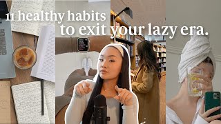 11 healthy habits you NEED to EXIT YOUR LAZY ERA 🌱 how to get your life together amp be productive [upl. by Oxley]