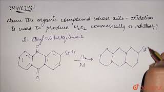 Name the organic compound whose autooxidation is used to produce H2O2 commercially or industr [upl. by Giselbert]