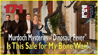 Episode 171  Murdoch Mysteries  quotDinosaur Feverquot  Is This Safe for My Bone War [upl. by Lorien218]