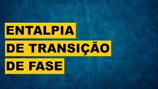 Termoquímica 6 Entalpia de transição de fase  Exercícios resolvidos [upl. by Merlin]