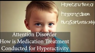 8 How is Medication Treatment Conducted for Hyperactivity [upl. by Emerej155]