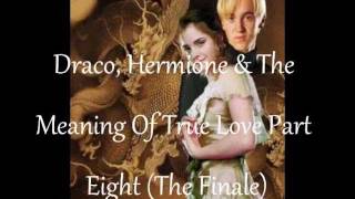 Draco Hermione amp The Meaning Of True Love Part Eight  The Finale [upl. by Oinolopa]