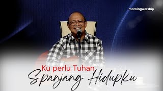 KU PERLU TUHAN SPANJANG HIDUPKU  MORNING WORSHIP 4 JANUARI 2023 [upl. by Salohci]