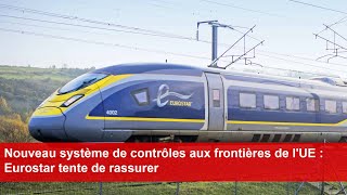 Nouveau système de contrôles aux frontières de lUE  Eurostar tente de rassurer [upl. by Paulette]