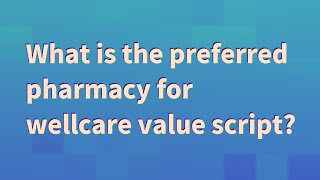 What is the preferred pharmacy for wellcare value script [upl. by Uria]