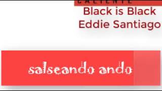 Black is Black  Eddie Santiago [upl. by Ramled898]