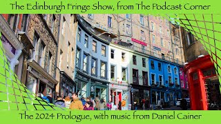 Prologue The Edinburgh Fringe Podcast 2024 ft music from Daniel Cainer [upl. by Stulin]