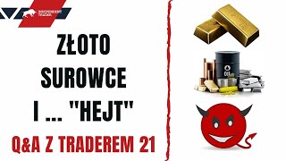 Złoto surowce i  quotHEJTquot  pytania i odpowiedzi z Traderem21 [upl. by Eyatnod321]