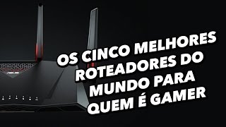 Os 5 melhores roteadores do mundo para quem é gamer [upl. by Essined]