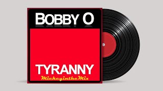 BOBBY O  tyranny Arbitrariness Mix [upl. by Mialliw]