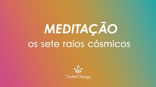 MEDITAÇÃO dos sete raios cósmicos [upl. by Mylo]