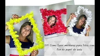 DIY Como fazer molduras para fotos com flor de papel de seda [upl. by Rawdin971]