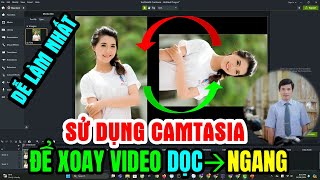 Hướng Dẫn Cách Xoay Video Dọc Thành Ngang Và Ngược Lại Trong Camtasia Các Phiên Bản 100 Thành Công [upl. by Clemmie]