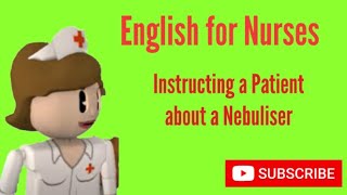 English for Nurses Instructing a Patient about a Nebuliser [upl. by Auqenahs886]