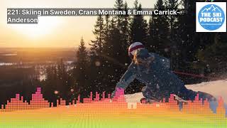 221 Skiing in Sweden Crans Montana amp Emma CarrickAnderson  The Ski Podcast [upl. by Zachariah]