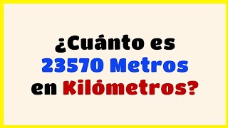 💥 Cuánto es 23570 METROS en KILÓMETROS  Convertir m a km SUPER FÁCIL‼️ ▶04 [upl. by Zorah643]