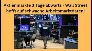 Aktienmärkte 3 Tage abwärts  Wall Street hofft auf schwache Arbeitsmarktdaten Videoausblick [upl. by Descombes]