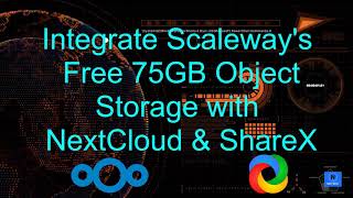 Integrate Scaleway Free 75GB Object Storage with NextCloud and ShareX [upl. by Cy]