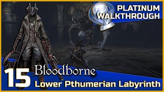 Bloodborne Full Platinum Walkthrough  15  Lower Pthumerian Labyrinth [upl. by Sussman788]