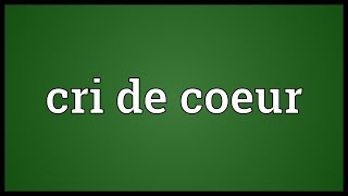 Cri de coeur Meaning [upl. by Mareld]