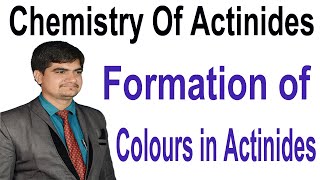 Bsc 2nd  Colours of actinides  Chemistry of Actinides  why formation of colours occur in actinide [upl. by Tserrof248]