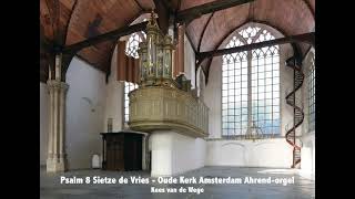 Psalm 8  Sietze de Vries  Oude Kerk Amsterdam Ahrend orgel Sweelinq  Kees van de Wege [upl. by Rakso792]