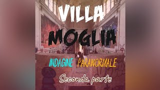 VILLA MOGLIA  Seconda e ultima parte indagine paranormale [upl. by Antonie]