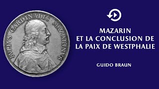 Guido Braun – Mazarin et la conclusion de la paix de Westphalie [upl. by Rab511]