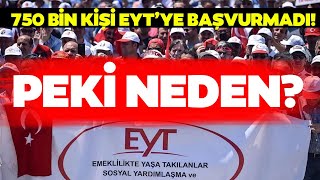 750 Bin Kişi Hak Kazanmasına Rağmen EYTye Başvurmadı Peki Neden [upl. by Slerahc]