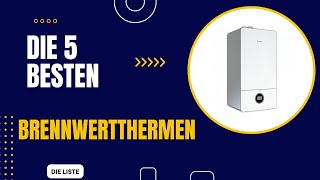 Die 5 Besten Brennwertthermen 2024  Top 5 Brennwertthermen Modelle im Vergleich [upl. by Nosral]