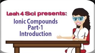 Introduction To Ionic Compounds Video Series by Leah4sci [upl. by Udele]