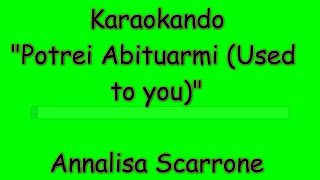 Karaoke Italiano  Potrei abituarmi  Used to you   Annalisa Scarrone  testo [upl. by Kaufmann260]