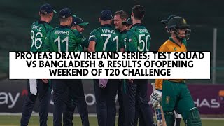 Proteas Draw vs IRE  Test squad for Bangladesh amp results from opening weeken of CSA T20 Challenge [upl. by Rexer]