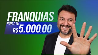 5 FRANQUIAS ATÉ R 5 MIL  Franquias mais BARATAS do BRASIL PARA VOCÊ  😱💰🚀 [upl. by Artied]