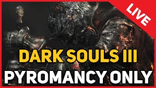 Dark Souls 3  Pyromancy Only LIVE [upl. by Imrots]