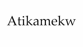 How to Pronounce Atikamekw [upl. by Ssilem]